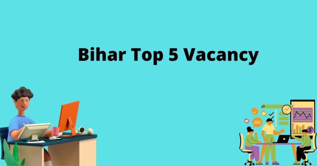 Bihar Top 5 Vacancy