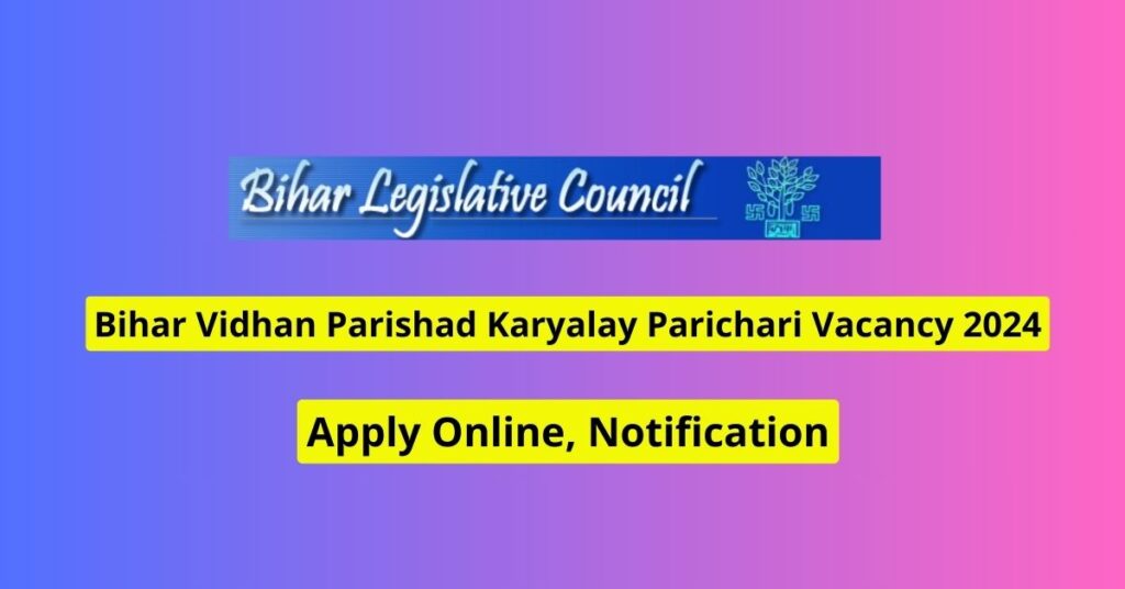 Bihar Vidhan Parishad Karyalay Parichari Vacancy 2024